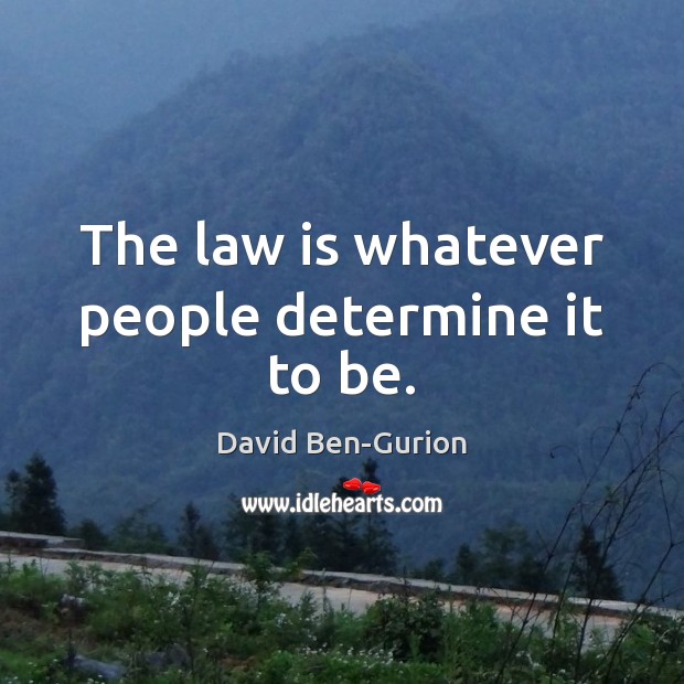The law is whatever people determine it to be. Image