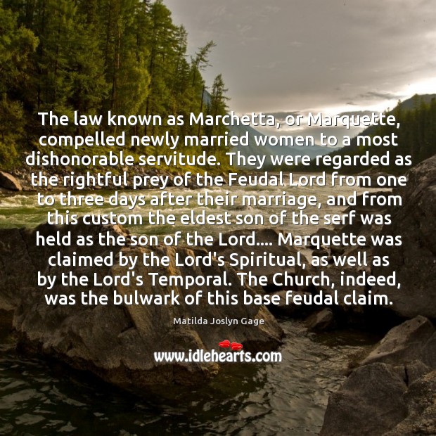 The law known as Marchetta, or Marquette, compelled newly married women to Matilda Joslyn Gage Picture Quote
