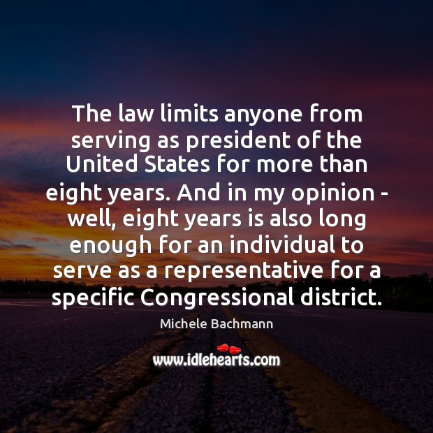 The law limits anyone from serving as president of the United States Michele Bachmann Picture Quote
