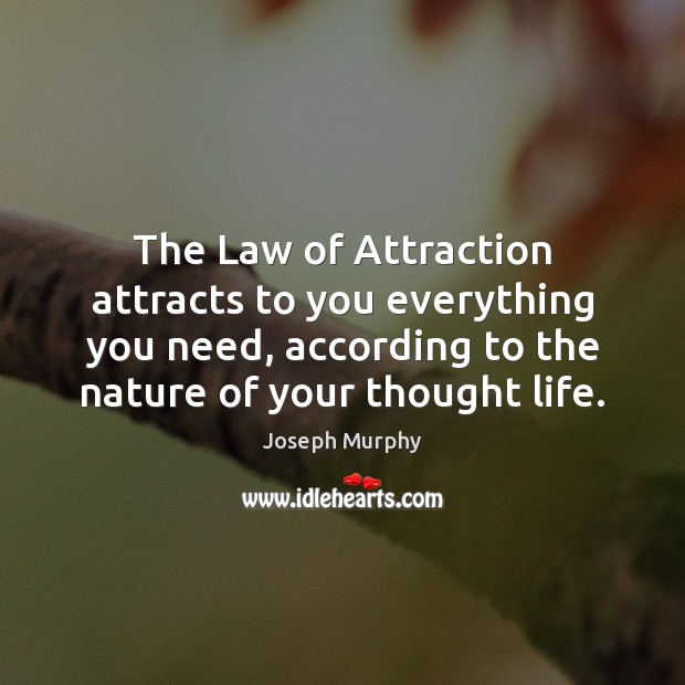 The Law of Attraction attracts to you everything you need, according to Joseph Murphy Picture Quote