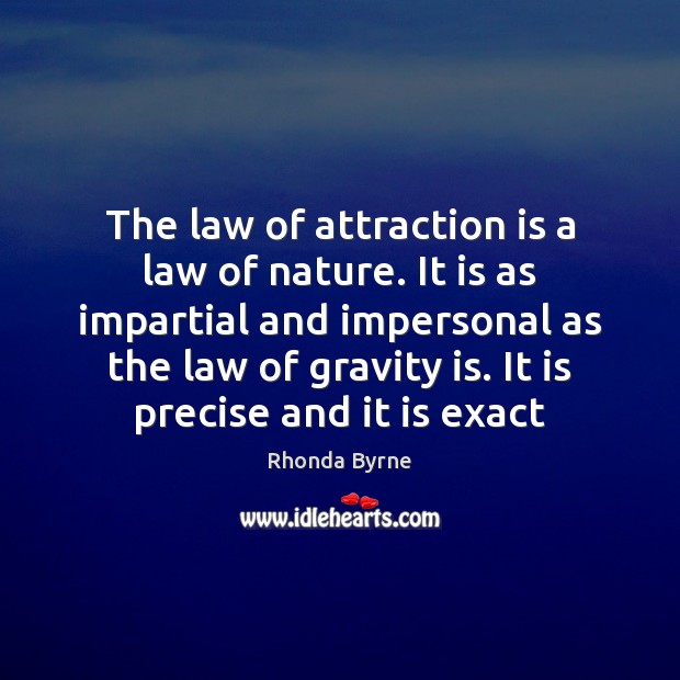 The law of attraction is a law of nature. It is as Rhonda Byrne Picture Quote