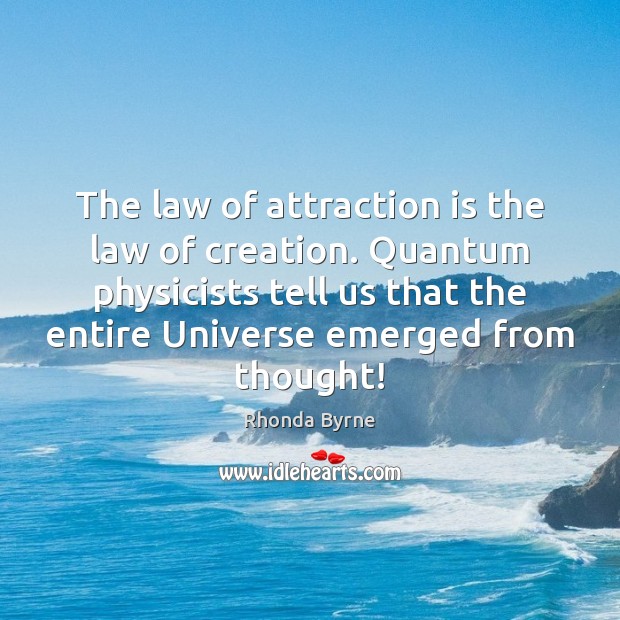The law of attraction is the law of creation. Quantum physicists tell Image
