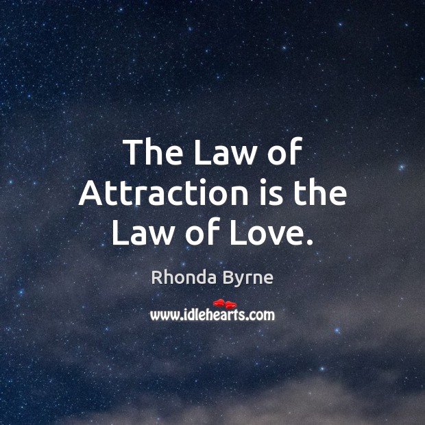 The Law of Attraction is the Law of Love. Rhonda Byrne Picture Quote