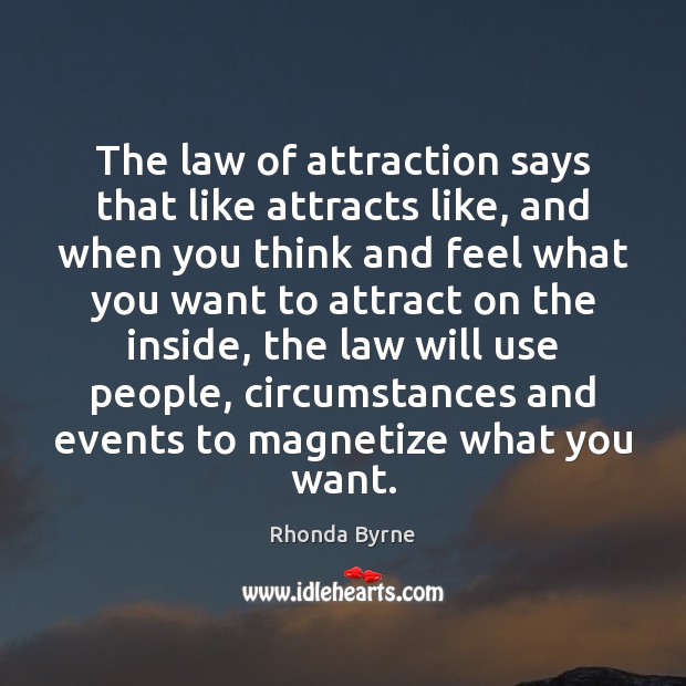 The law of attraction says that like attracts like, and when you Image