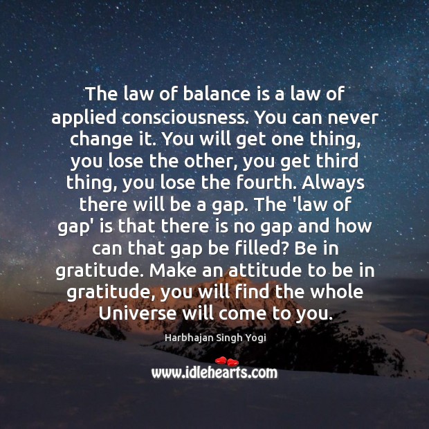 The law of balance is a law of applied consciousness. You can Harbhajan Singh Yogi Picture Quote
