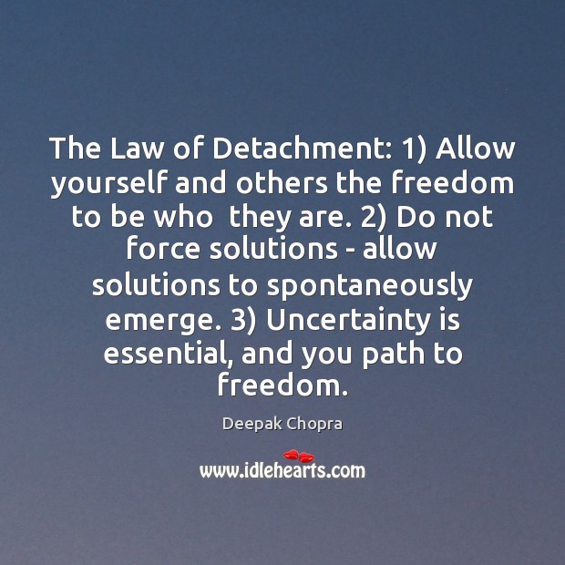 The Law of Detachment: 1) Allow yourself and others the freedom to be Deepak Chopra Picture Quote