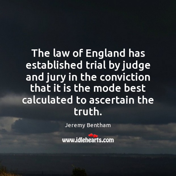 The law of England has established trial by judge and jury in Jeremy Bentham Picture Quote