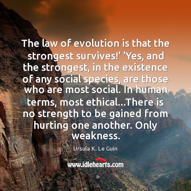 The law of evolution is that the strongest survives!’ ‘Yes, and Image