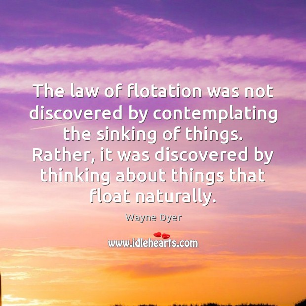 The law of flotation was not discovered by contemplating the sinking of Image