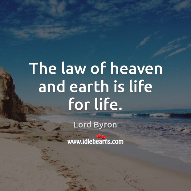 The law of heaven and earth is life for life. Image