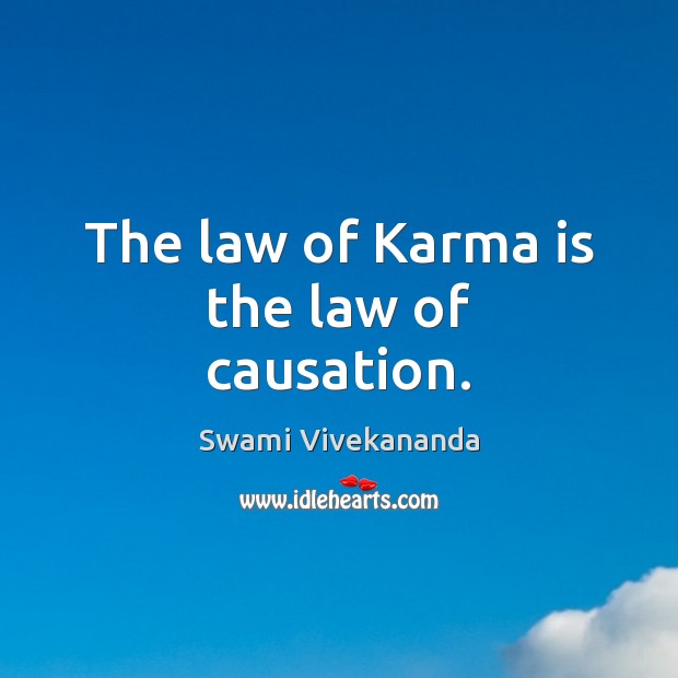 The law of Karma is the law of causation. Karma Quotes Image