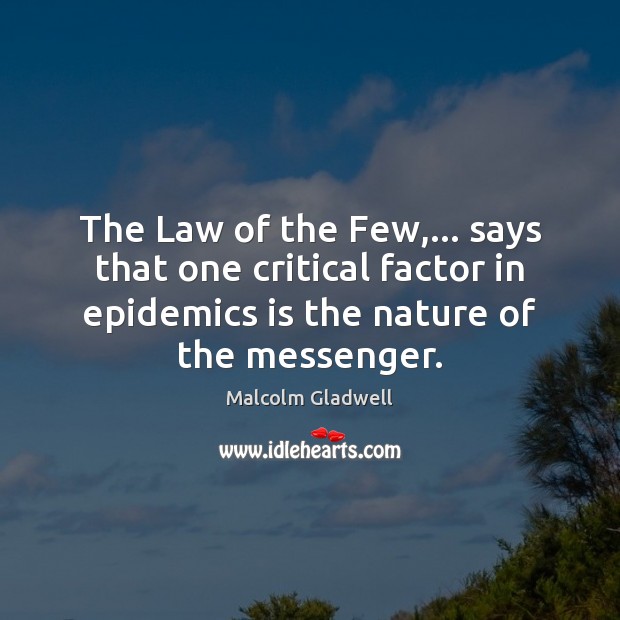 The Law of the Few,… says that one critical factor in epidemics Malcolm Gladwell Picture Quote