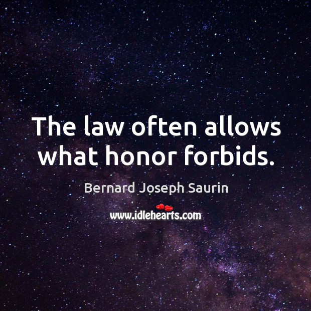The law often allows what honor forbids. Bernard Joseph Saurin Picture Quote