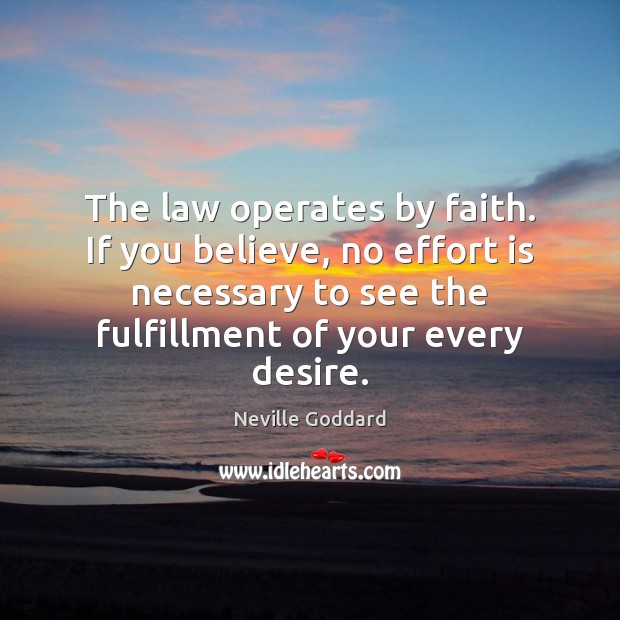 The law operates by faith. If you believe, no effort is necessary Image