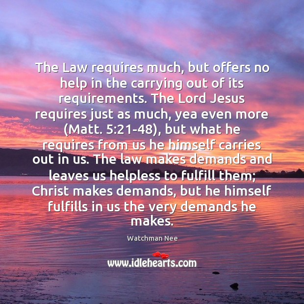The Law requires much, but offers no help in the carrying out Watchman Nee Picture Quote