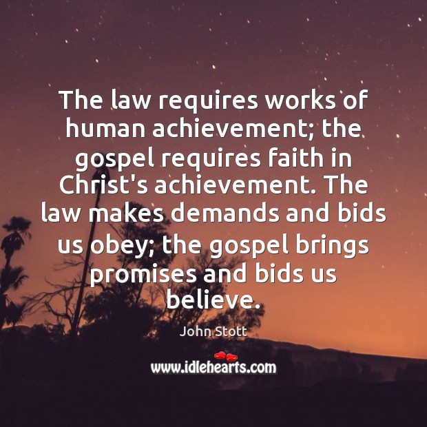 The law requires works of human achievement; the gospel requires faith in Image