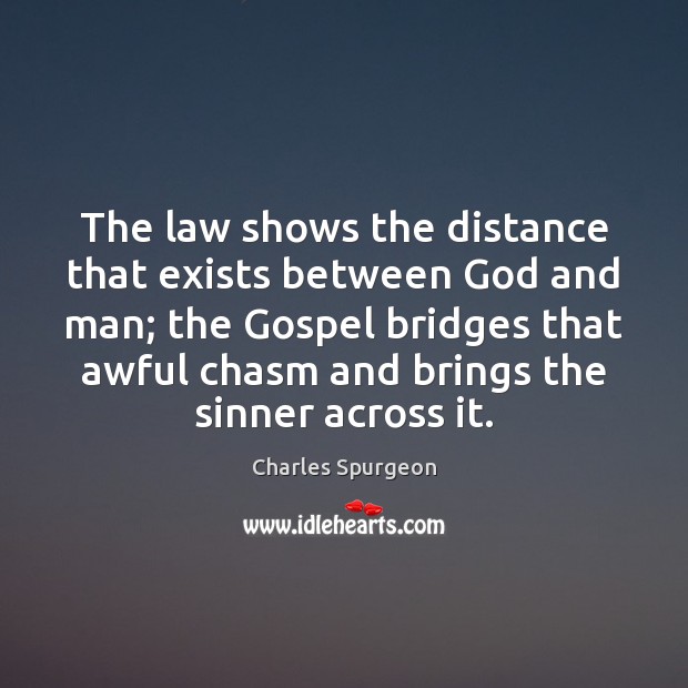 The law shows the distance that exists between God and man; the Image
