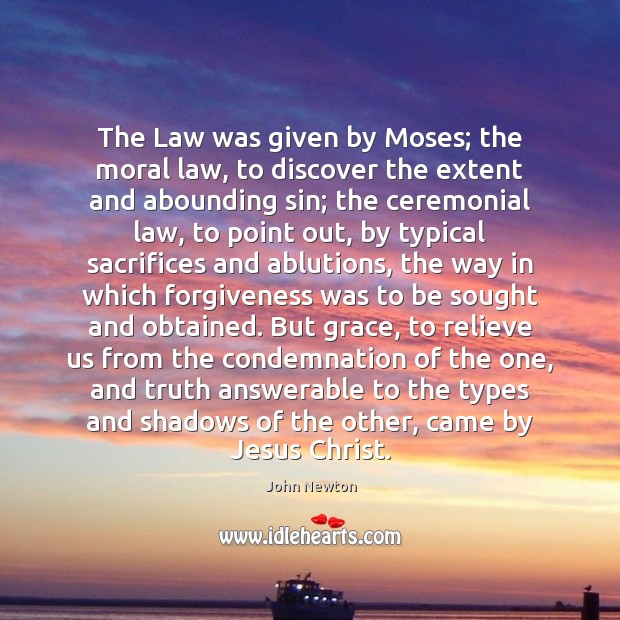 The Law was given by Moses; the moral law, to discover the Image