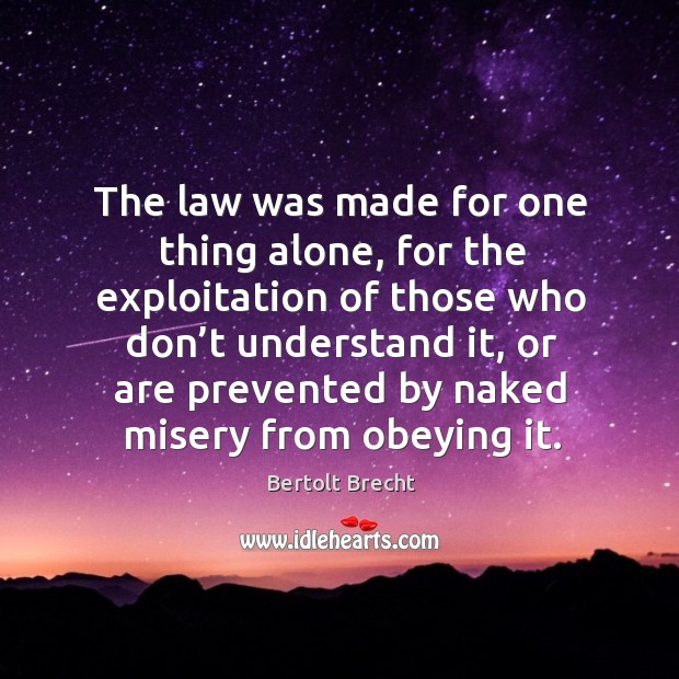 The law was made for one thing alone, for the exploitation of those who don’t understand it Image