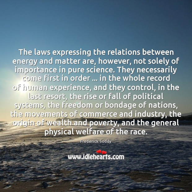 The laws expressing the relations between energy and matter are, however, not Image