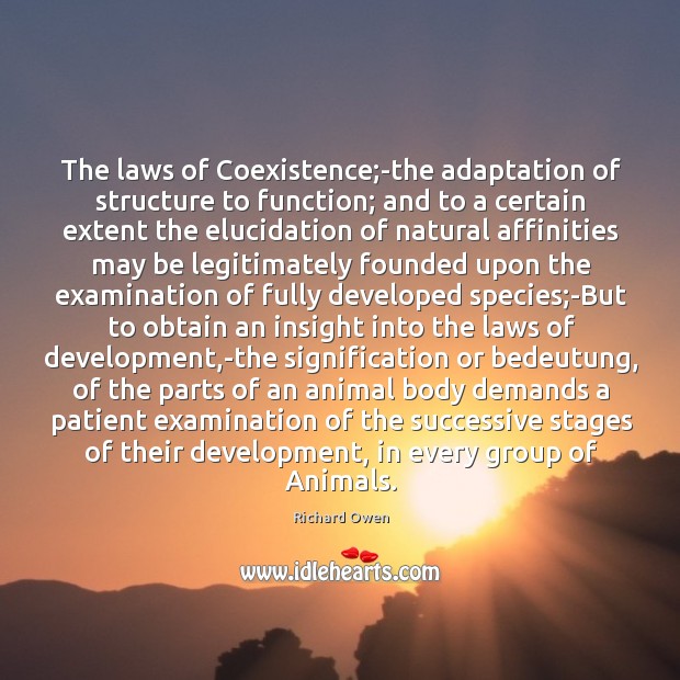 The laws of Coexistence;-the adaptation of structure to function; and to Richard Owen Picture Quote
