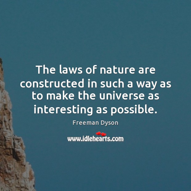 The laws of nature are constructed in such a way as to Freeman Dyson Picture Quote