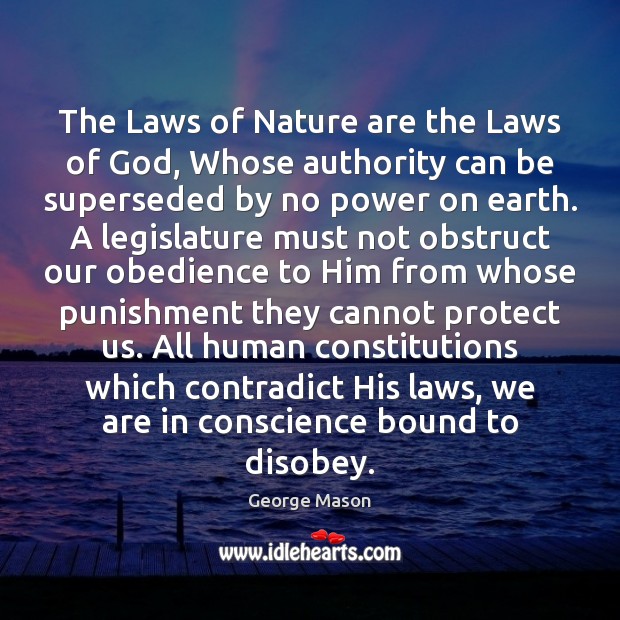 The Laws of Nature are the Laws of God, Whose authority can George Mason Picture Quote