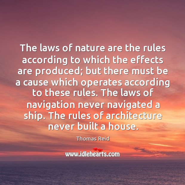 The laws of nature are the rules according to which the effects Thomas Reid Picture Quote
