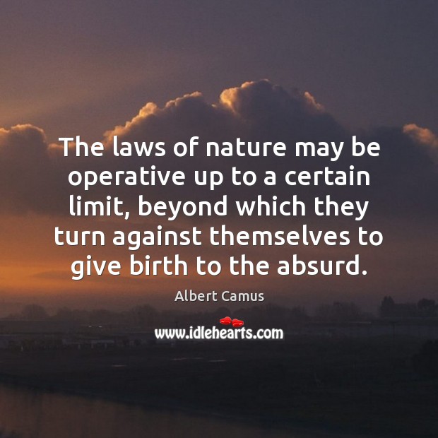 The laws of nature may be operative up to a certain limit, Albert Camus Picture Quote