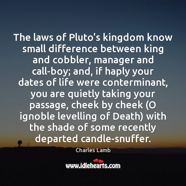 The laws of Pluto’s kingdom know small difference between king and cobbler, Charles Lamb Picture Quote