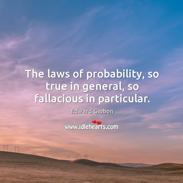 The laws of probability, so true in general, so fallacious in particular. Image