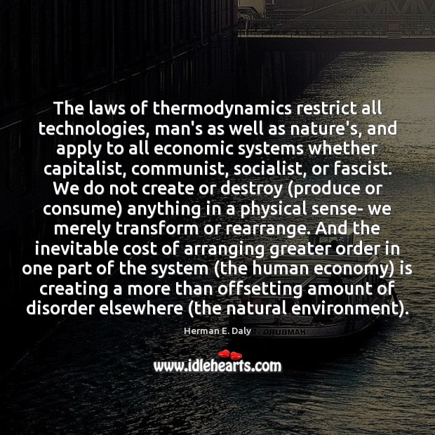 The laws of thermodynamics restrict all technologies, man’s as well as nature’s, Image