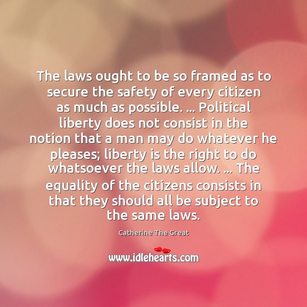 The laws ought to be so framed as to secure the safety Liberty Quotes Image