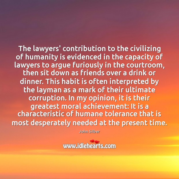 The lawyers’ contribution to the civilizing of humanity is evidenced in the John Silber Picture Quote