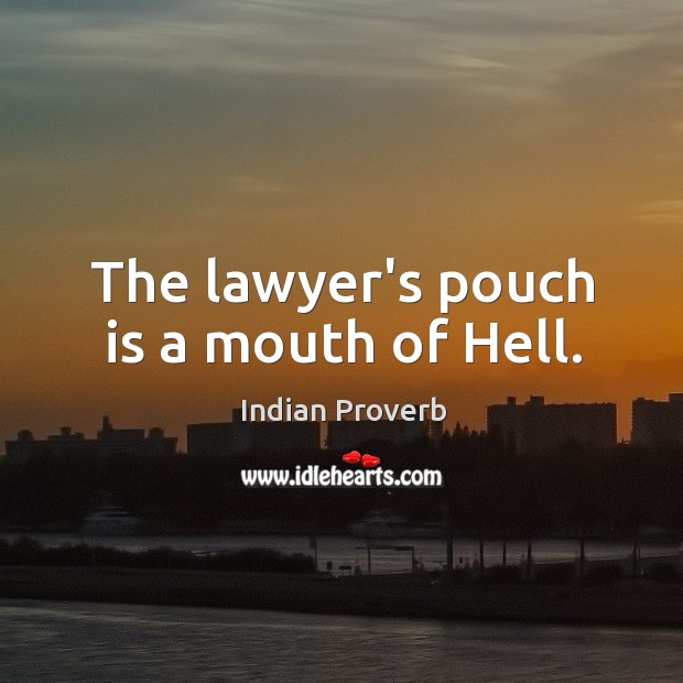 The lawyer’s pouch is a mouth of hell. Indian Proverbs Image