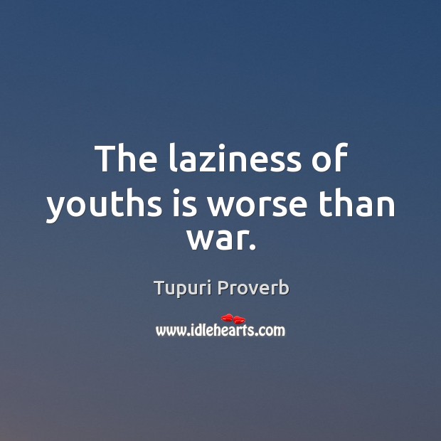 The laziness of youths is worse than war. Tupuri Proverbs Image