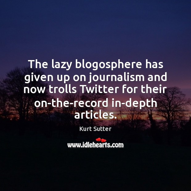 The lazy blogosphere has given up on journalism and now trolls Twitter Image