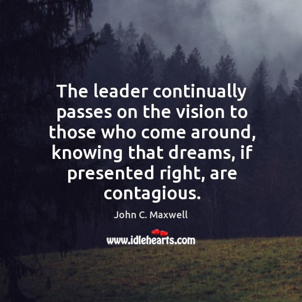 The leader continually passes on the vision to those who come around, Image