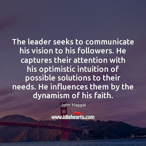 The leader seeks to communicate his vision to his followers. He captures John Haggai Picture Quote