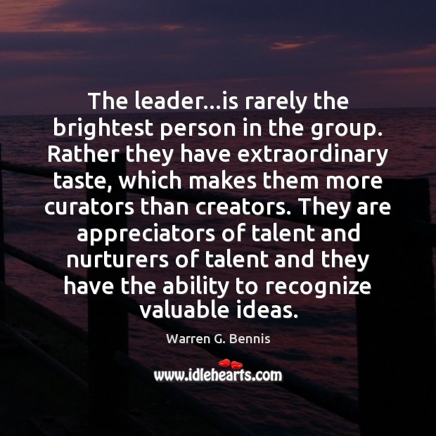 The leader…is rarely the brightest person in the group. Rather they Warren G. Bennis Picture Quote