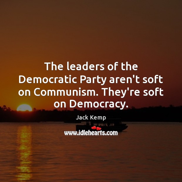 The leaders of the Democratic Party aren’t soft on Communism. They’re soft on Democracy. Image
