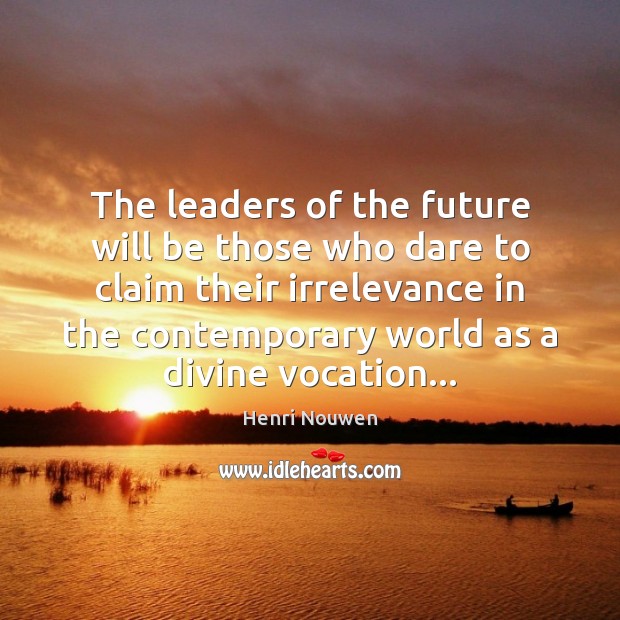 The leaders of the future will be those who dare to claim Image