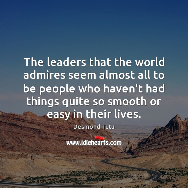 The leaders that the world admires seem almost all to be people Desmond Tutu Picture Quote