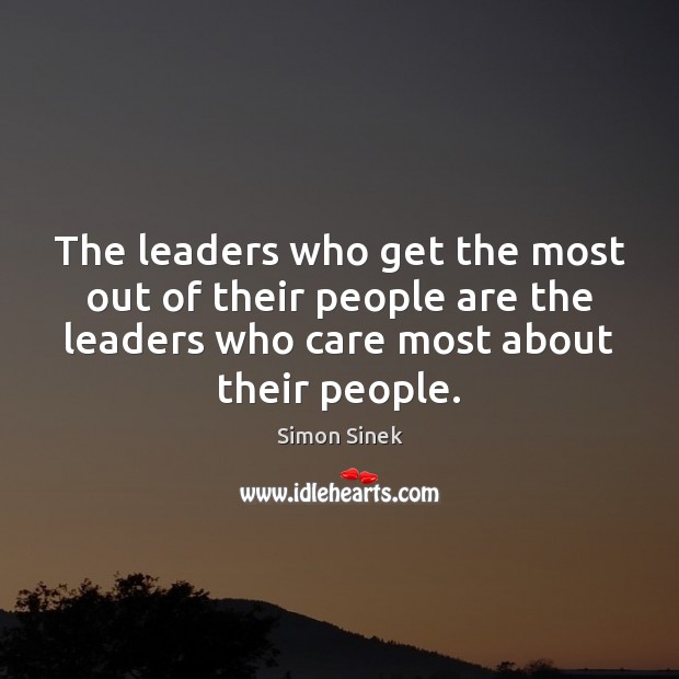 The leaders who get the most out of their people are the Simon Sinek Picture Quote