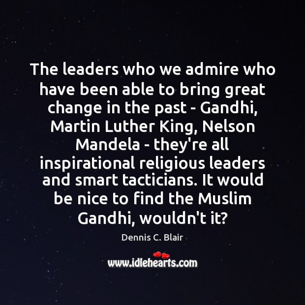 The leaders who we admire who have been able to bring great Be Nice Quotes Image