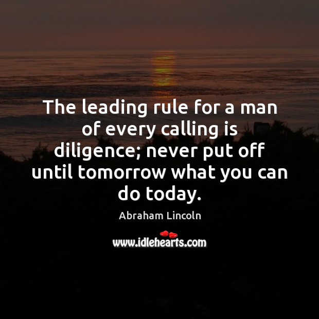 The leading rule for a man of every calling is diligence; never Image