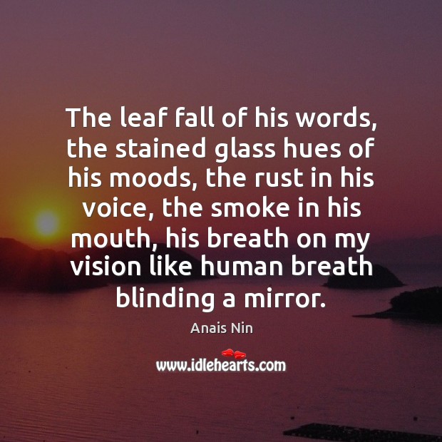 The leaf fall of his words, the stained glass hues of his Image