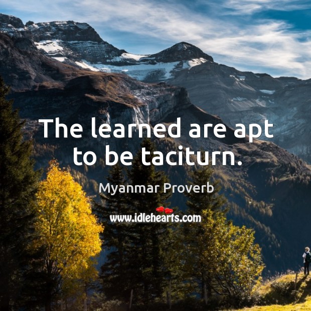 The learned are apt to be taciturn. Myanmar Proverbs Image