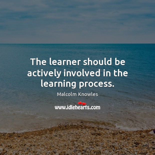 The learner should be actively involved in the learning process. Image