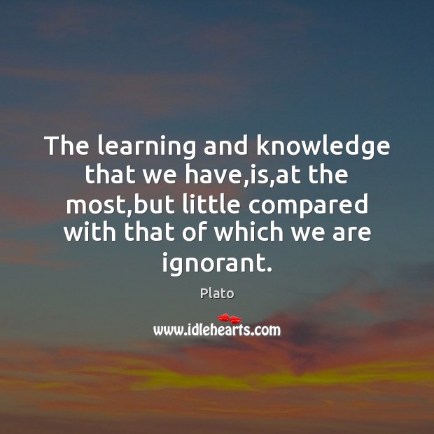 The learning and knowledge that we have,is,at the most,but Plato Picture Quote